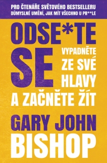 ODSE-TE SE - VYPADNĚTE ZE SVÉ HLAVY A ZA