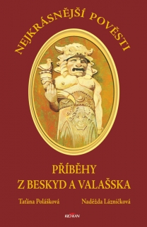 NEJKRÁSNĚJŠÍ POVĚSTI Z BESKYD A VALAŠSKA