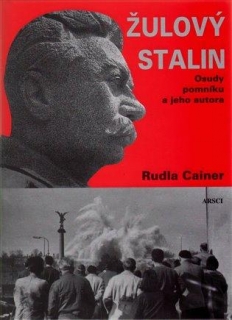 ŽULOVÝ STALIN    OSUDY POMNÍKU A JEHO AUTORA