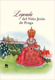 LEGENDA O PRAŽSKÉM JEZULÁTKU/DEL NIŇO JESÚS DE PRAGA