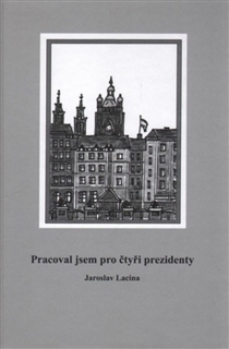 PRACOVAL JSEM PRO ČTYŘI PREZIDENTY