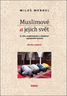 MUSLIMOVÉ A JEJICH SVĚT-O VÍŘE,ZVYKLOSTECH A SMÝŠLENÍ...