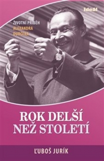 ROK DELŠÍ NEŽ STOLETÍ-ŽIVOTNÍ PŘÍBĚH ALEXANDRA DUBČEKA