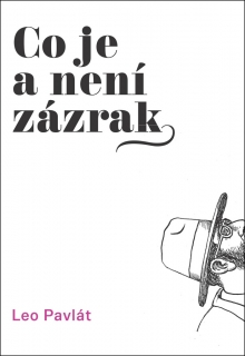 CO JE A NENÍ ZÁZRAK    VÝBĚR Z FEJETONŮ Z LET 2005-2012