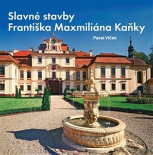 SLAVNÉ STAVBY FRANTIŠKA MAXIMILIÁNA KAŇKY