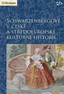 SCHWARZENBERGOVÉ V ČESKÉ A STŘEDOEVROPSKÉ KULTURNÍ HISTORII