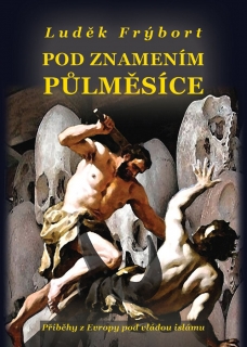 POD ZNAMENÍM PŮLMĚSÍCE (PŘÍBĚHY Z EVROPY POD VLÁDOU ISLÁMU)