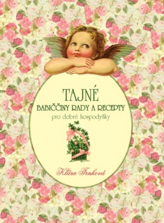 TAJNÉ BABIČČINY RADY A RECEPTY PRO DOBRÉ HOSPODYŇKY