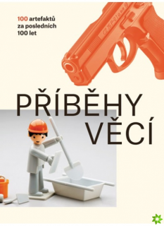PŘÍBĚHY VĚCÍ-100 ARTEFAKTŮ ZA POSLEDNÍCH 100 LET