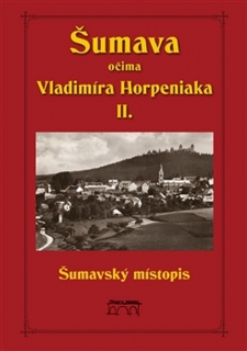ŠUMAVA OČIMA VLADIMÍRA HORPENIAKA II.