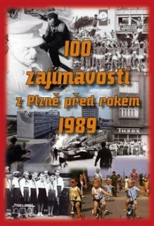 100 ZAJÍMAVOSTÍ Z PLZNĚ PŘED ROKEM 1989