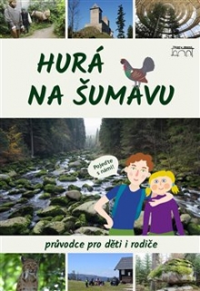 HURÁ NA ŠUMAVU¦PRŮVODCE PRO DĚTI I RODIČE