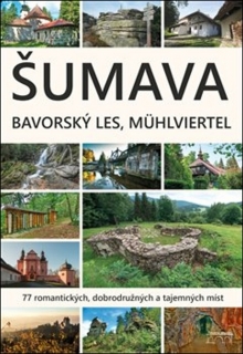 ŠUMAVA.BAVORSKÝ LES,MÜHLVIERTEL-77 ROMANTICKÝCH...