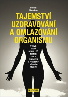 TAJEMSTVÍ UZDRAVOVÁNÍ A OMLAZOVÁNÍ ORGANISMU