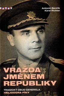 VRAŽDA JMÉNEM REPUBLIKY/TRAGICKÝ OSUD GEN.HELIODORA PÍKY