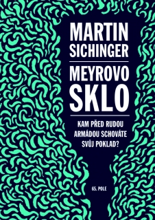 MEYROVO SKLO-KAM PŘED RUDOU ARMÁDOU SCHOVÁTE SVŮJ POKLAD