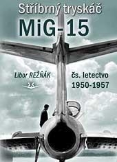 MIG-15  STŘÍBRNÝ TRYSKÁČ  PROUDOVÉ ZAČÁTKY ČS.LET. 1950-1957