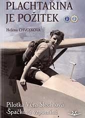 PLACHTAŘINA JE POŽITEK   PILOTKA VĚRA ŠLECHTOVÁ-ŠPAČKOVÁ VZP