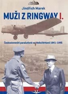 MUŽI Z RINGWAY I. ČESKOSLOVENŠTÍ PARAŠUTISTÉ VE VEL.BRITÁNII