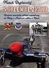 S ORLEM VE ZNAKU   HISTORIE AMERICKÉ STÍHACÍ SQUADRONY...