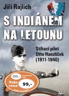 S INDIÁNEM NA LETNOU-STÍHACÍ PILOT OTTO HANZLÍČEK (1911-1940