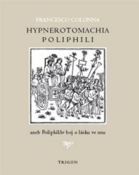 HYPNEROTOMACHIA POLIPHILI ANEB POLIPHILŮV BOJ O LÁSKU VE SNU