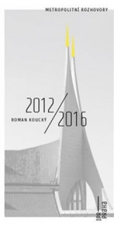 METROPOLITNÍ ROZHOVORY-ROMAN KOUCKÝ 2012/2016