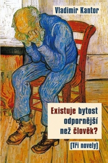EXISTUJ BYTOST ODPORNĚJŠÍ NEŽ ČLOVĚK?     TŘI NOVELY