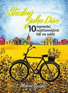 ŠŤASTNÝ JAKO DÁN-10 TAJEMSTVÍ NEJŠŤASTNĚJŠÍCH LIDÍ NA SVĚTĚ