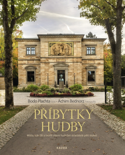PŘÍBYTKY HUDBY - MÍSTA, KDE ŽILI A TVOŘILI SLAVNÍ HUDEBNÍ SKLADATELÉ PĚTI STOLETÍ