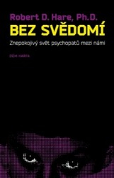 BEZ SVĚDOMÍ-ZNEPOKOJIVÝ SVĚT PSYCHOPATŮ MEZI NÁMI