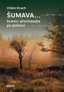 ŠUMAVA...HRANICI PŘECHÁZEJTE PO PŮLNOCI