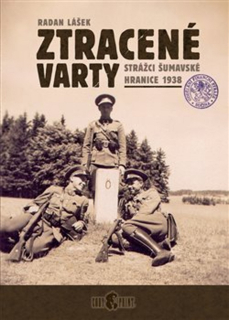 ZTRACENÉ VARTY-STRÁŽCI ŠUMAVSKÉ HRANICE 1938