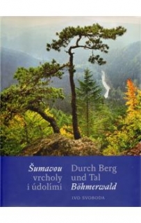 ŠUMAVOU VRCHOLY I ÚDOLÍMI / DURCH BERG UND TAL BÖH