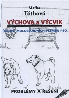 VÝCHOVA A VÝCVIK  (NEJEN) MOLOSSOIDNÍCH PLEMEN PSŮ