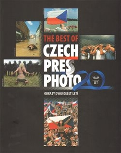 THE BEST OF CZECH PRESS PHOTO 20 YEARS-OBRAZY DVOU DESETILE