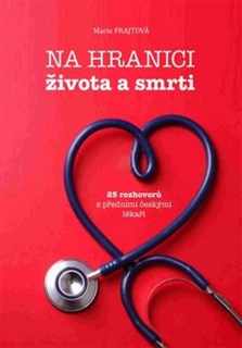 NA HRANICI ŽIVOTA A SMRTI-25 ROZHOVORŮ S PŘEDNÍMI Č.LÉKAŘI