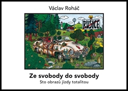 ZE SVOBODY DO SVOBODY   STO OBRAZŮ JÍZDY TOTALITOU