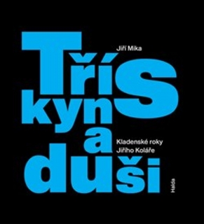 TŘÍSKY NA DUŠI   KLADENSKÉ ROKY J.KOLÁŘE