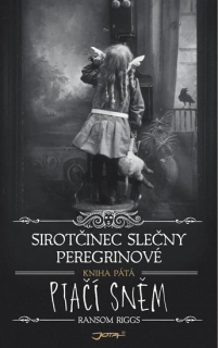 SIROTČINEC 5 SLEČNY PEREGRINOVÉ: PTAČÍ SNĚ