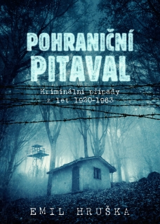 POHRANIČNÍ PITAVAL   KRIMINÁLNÍ PŘÍPADY Z LET 1920-1963