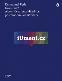 IRONIE ANEB SEBEKRITICKÁ NEPRŮHLEDNOST POSTMODERNÍ ARCHITEKT