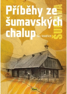 PŘÍBĚHY ZE ŠUMAVSKÝCH CHALUP - 2. VYDÁNÍ