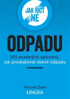 JAK ŘÍCT NE ODPADU - 101 SNADNÝCH ZPŮSOB