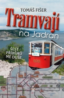 TRAMVAJÍ NA JADRAN - ŠEST PŘÍBĚHŮ MÉ DUŠ