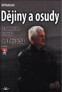 DĚJINY A OSUDY  IN MEMORIAM IVO PEJČOCHA