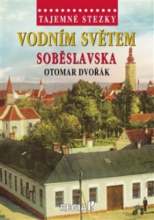 TAJEMNÉ STEZKY - VODNÍM SVĚTEM SOBĚSLAVS