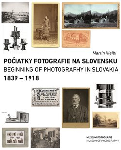 POČIATKY FOTOGRAFIE NA SLOVENSKU: 1839 – 1918
