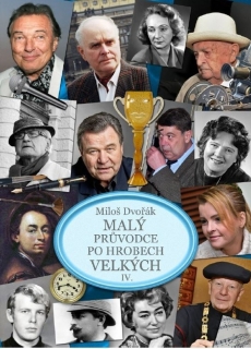 MALÝ PRŮVODCE PO HROBECH VELKÝCH IV.