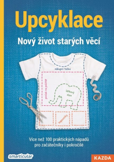 UPCYKLACE: NOVÝ ŽIVOT STARÝCH VĚCÍ - VÍC